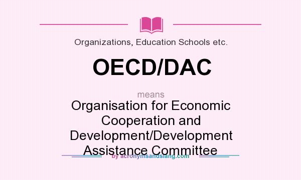 What does OECD/DAC mean? It stands for Organisation for Economic Cooperation and Development/Development Assistance Committee