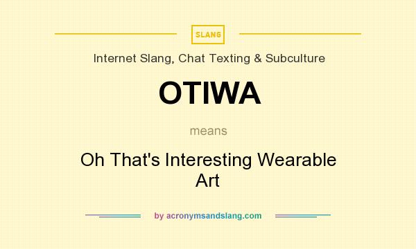 What does OTIWA mean? It stands for Oh That`s Interesting Wearable Art