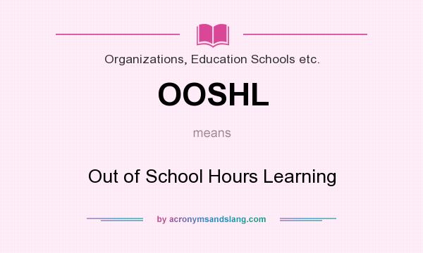 What does OOSHL mean? It stands for Out of School Hours Learning