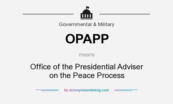 What does OPAPP mean? It stands for Office of the Presidential Adviser on the Peace Process