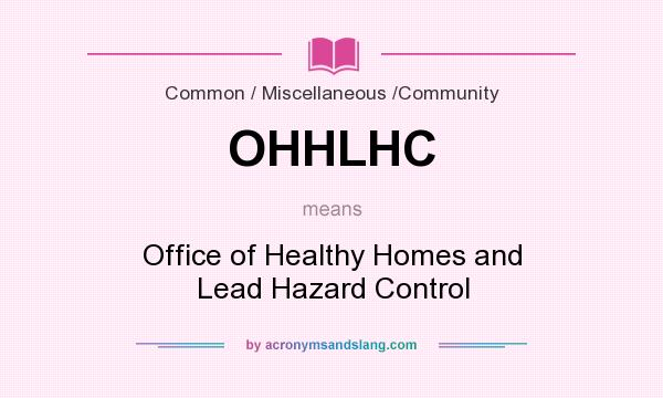 What does OHHLHC mean? It stands for Office of Healthy Homes and Lead Hazard Control