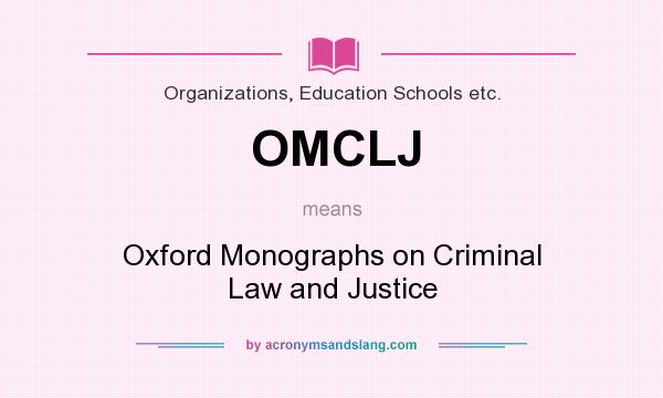 What does OMCLJ mean? It stands for Oxford Monographs on Criminal Law and Justice