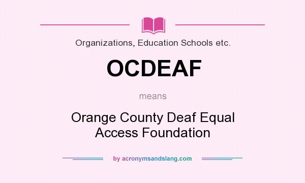 What does OCDEAF mean? It stands for Orange County Deaf Equal Access Foundation