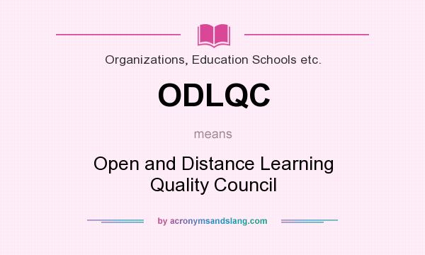 What does ODLQC mean? It stands for Open and Distance Learning Quality Council
