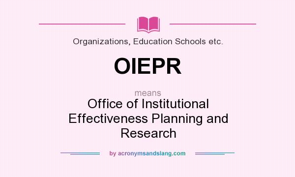 What does OIEPR mean? It stands for Office of Institutional Effectiveness Planning and Research