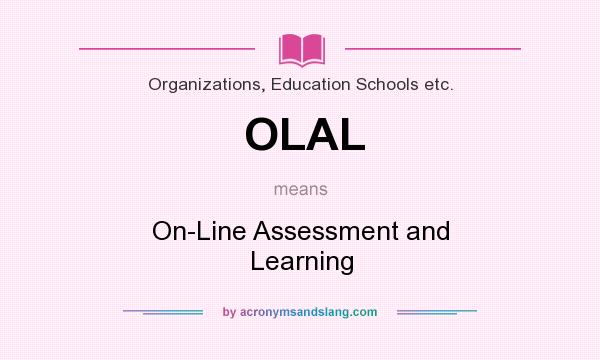 What does OLAL mean? It stands for On-Line Assessment and Learning