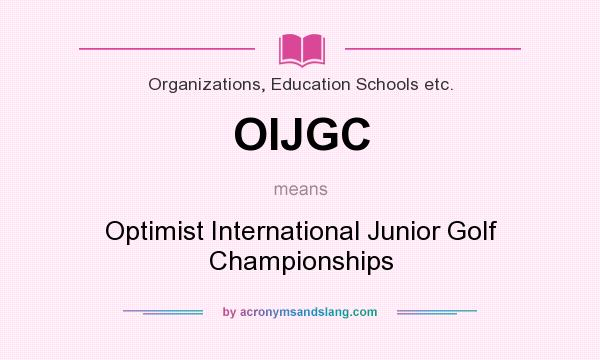 What does OIJGC mean? It stands for Optimist International Junior Golf Championships