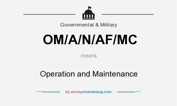 What does OM/A/N/AF/MC mean? It stands for Operation and Maintenance