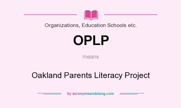 What does OPLP mean? It stands for Oakland Parents Literacy Project