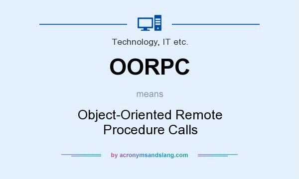 What does OORPC mean? It stands for Object-Oriented Remote Procedure Calls