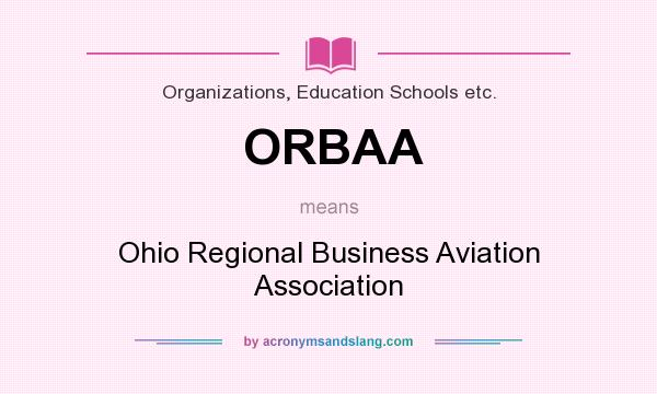 What does ORBAA mean? It stands for Ohio Regional Business Aviation Association