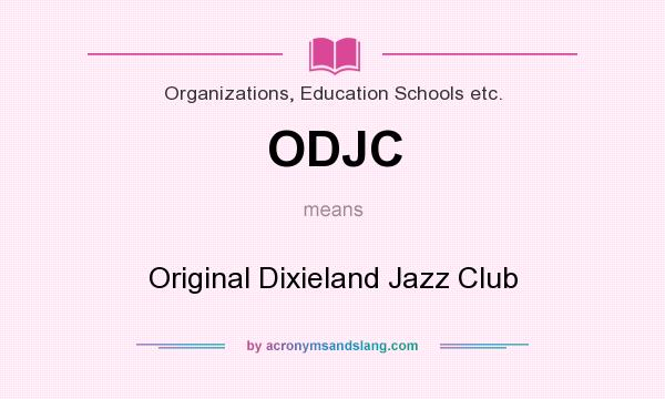 What does ODJC mean? It stands for Original Dixieland Jazz Club