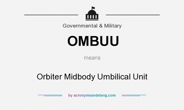 What does OMBUU mean? It stands for Orbiter Midbody Umbilical Unit