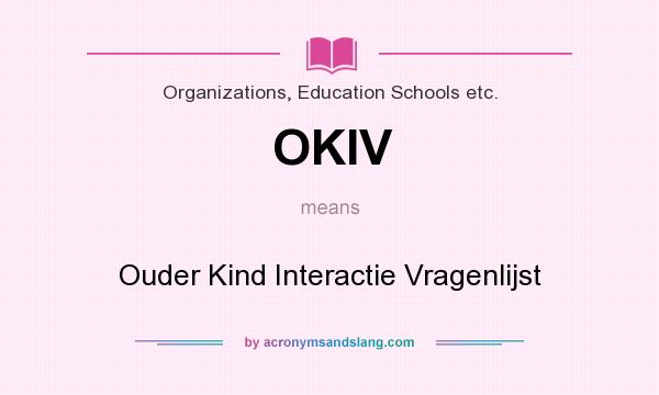 What does OKIV mean? It stands for Ouder Kind Interactie Vragenlijst