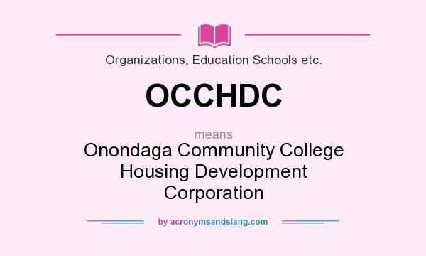 What does OCCHDC mean? It stands for Onondaga Community College Housing Development Corporation