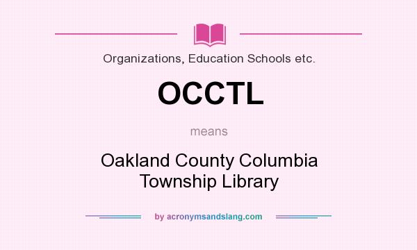 What does OCCTL mean? It stands for Oakland County Columbia Township Library