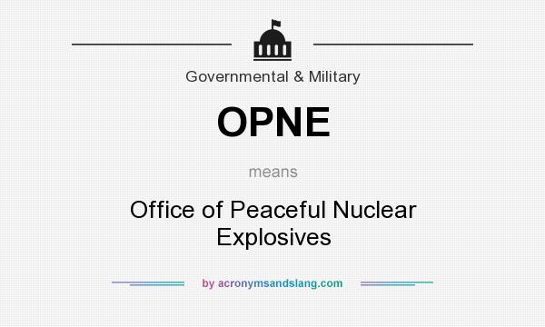 What does OPNE mean? It stands for Office of Peaceful Nuclear Explosives