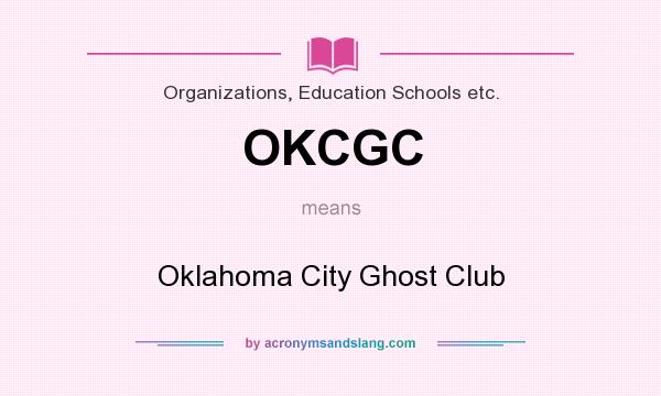What does OKCGC mean? It stands for Oklahoma City Ghost Club