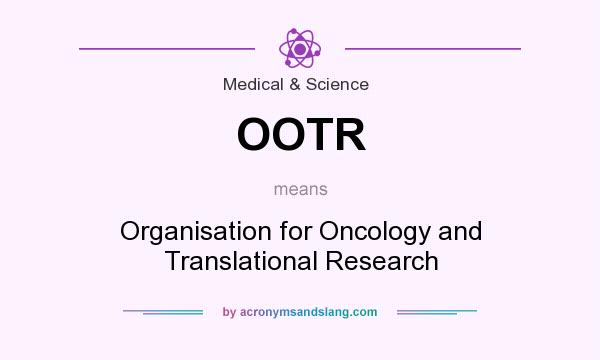 What does OOTR mean? It stands for Organisation for Oncology and Translational Research