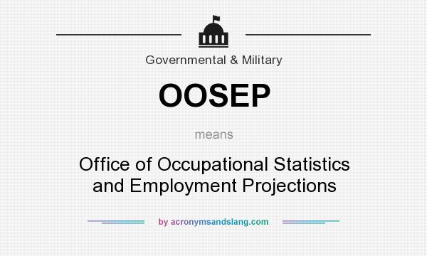 What does OOSEP mean? It stands for Office of Occupational Statistics and Employment Projections