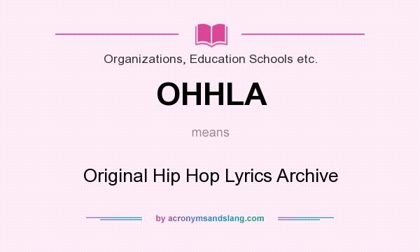 What does OHHLA mean? It stands for Original Hip Hop Lyrics Archive