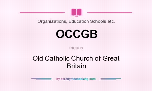 What does OCCGB mean? It stands for Old Catholic Church of Great Britain