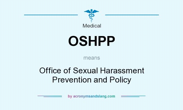 What does OSHPP mean? It stands for Office of Sexual Harassment Prevention and Policy