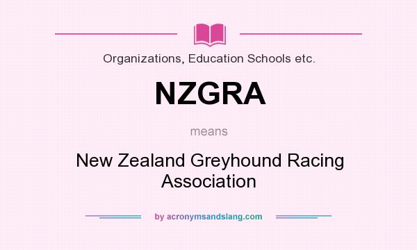 What does NZGRA mean? It stands for New Zealand Greyhound Racing Association