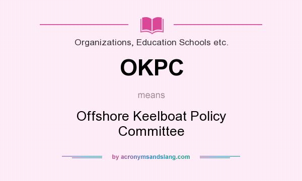 What does OKPC mean? It stands for Offshore Keelboat Policy Committee