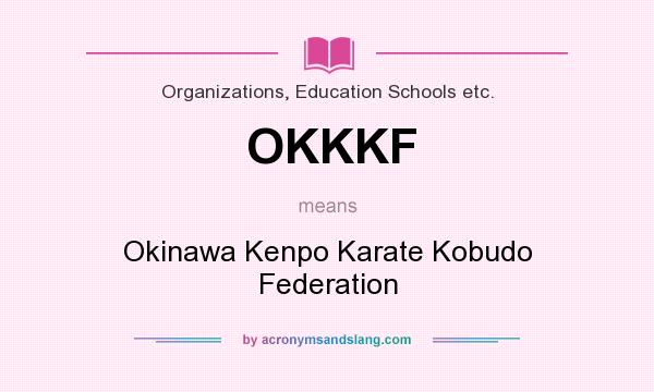 What does OKKKF mean? It stands for Okinawa Kenpo Karate Kobudo Federation