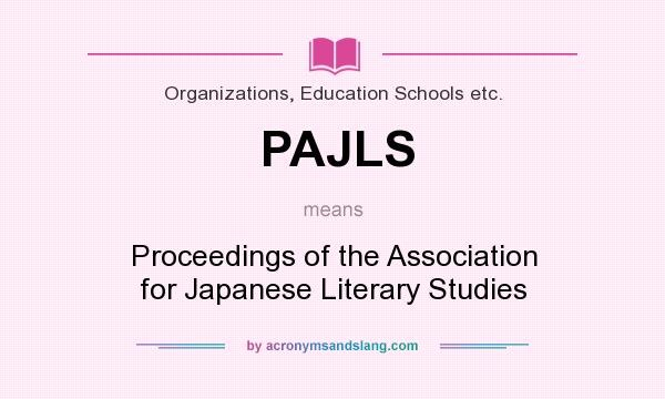 What does PAJLS mean? It stands for Proceedings of the Association for Japanese Literary Studies