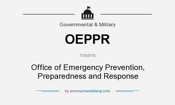 What does OEPPR mean? It stands for Office of Emergency Prevention, Preparedness and Response