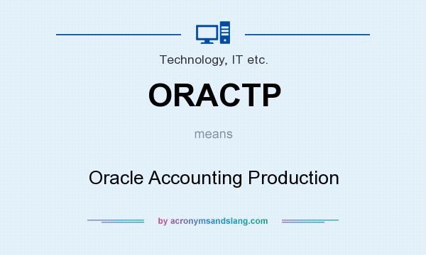 What does ORACTP mean? It stands for Oracle Accounting Production