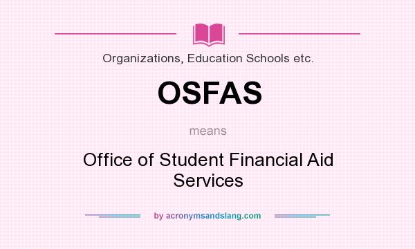 What does OSFAS mean? It stands for Office of Student Financial Aid Services