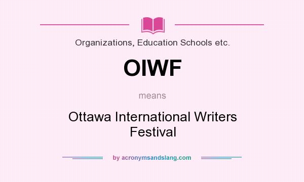 What does OIWF mean? It stands for Ottawa International Writers Festival