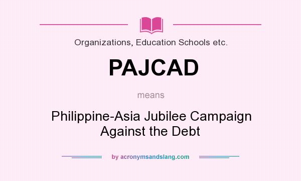 What does PAJCAD mean? It stands for Philippine-Asia Jubilee Campaign Against the Debt