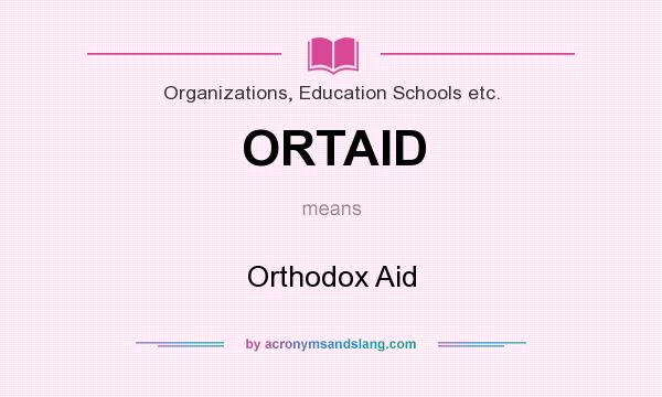 What does ORTAID mean? It stands for Orthodox Aid