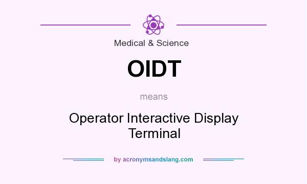 What does OIDT mean? It stands for Operator Interactive Display Terminal