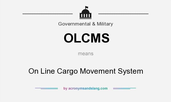 What does OLCMS mean? It stands for On Line Cargo Movement System