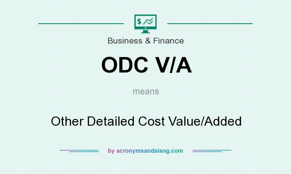 What does ODC V/A mean? It stands for Other Detailed Cost Value/Added