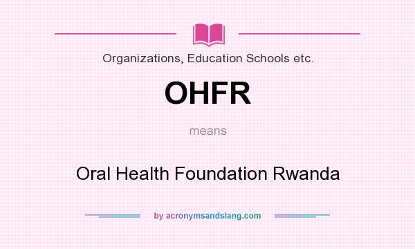 What does OHFR mean? It stands for Oral Health Foundation Rwanda