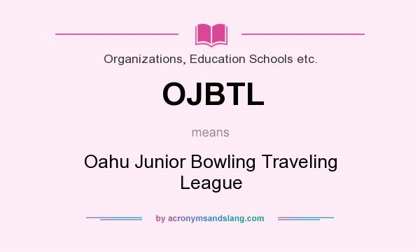 What does OJBTL mean? It stands for Oahu Junior Bowling Traveling League