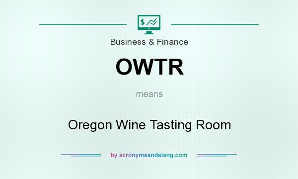 What does OWTR mean? It stands for Oregon Wine Tasting Room