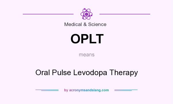 What does OPLT mean? It stands for Oral Pulse Levodopa Therapy