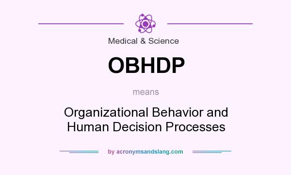 What does OBHDP mean? It stands for Organizational Behavior and Human Decision Processes