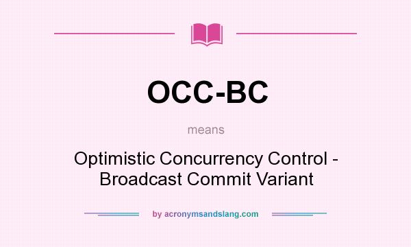 What does OCC-BC mean? It stands for Optimistic Concurrency Control - Broadcast Commit Variant