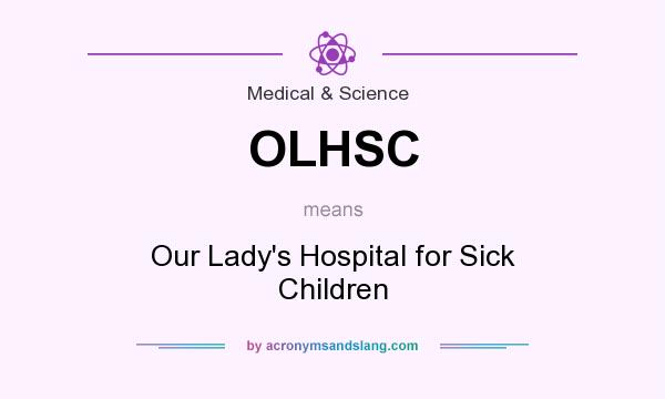 What does OLHSC mean? It stands for Our Lady`s Hospital for Sick Children