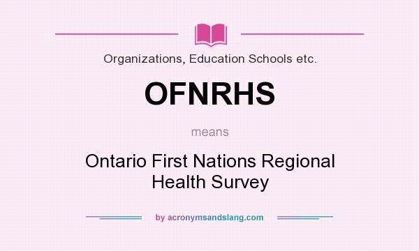 What does OFNRHS mean? It stands for Ontario First Nations Regional Health Survey