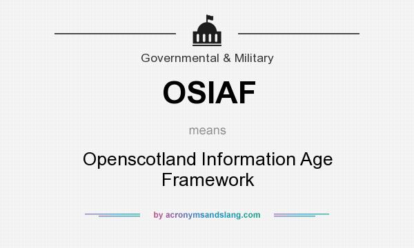 What does OSIAF mean? It stands for Openscotland Information Age Framework