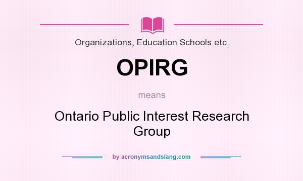 What does OPIRG mean? It stands for Ontario Public Interest Research Group